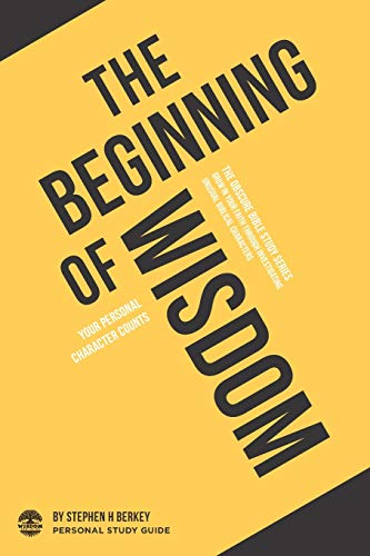 The Beginning of Wisdom : Your Personal Character Counts - Personal Study Guide