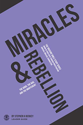 Miracles and Rebellion : The Good, the Bad, and the Indifferent - Leader Guide