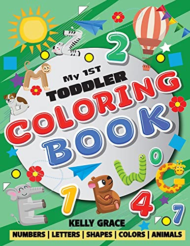 My 1St Toddler Coloring Book: Big Activity Workbook With Numbers, Letters, Shapes, Colors And Animals (Inspired Toddler Coloring Book Series)