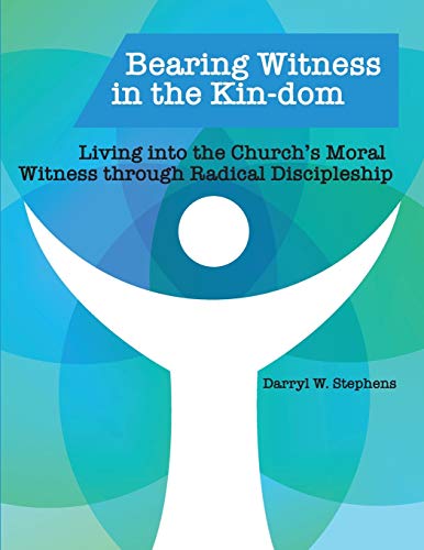 Bearing Witness in the Kin-dom: Living into the Church’s Moral Witness through Radical Discipleship