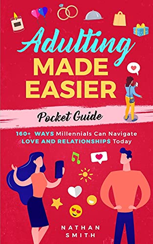 Adulting Made Easier Pocket Guide: 160+ Ways Millennials Can Navigate Love And Relationships Today (Adulting Series)