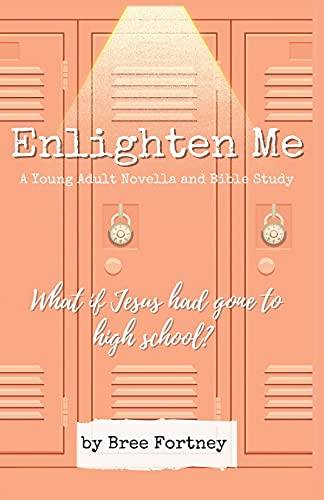 Enlighten Me: A Young Adult Novella And Bible Study