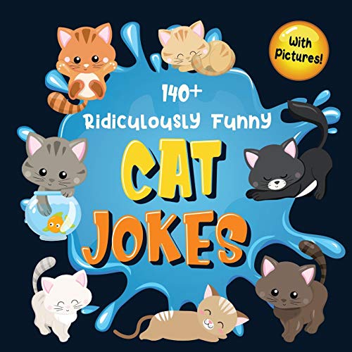140+ Ridiculously Funny Cat Jokes : Hilarious & Silly Clean Cat Jokes for Kids | So Terrible, Even Your Cat Or Kitten Will Laugh Out Loud! (Funny Cat Gift for Cat Lovers - With Pictures)