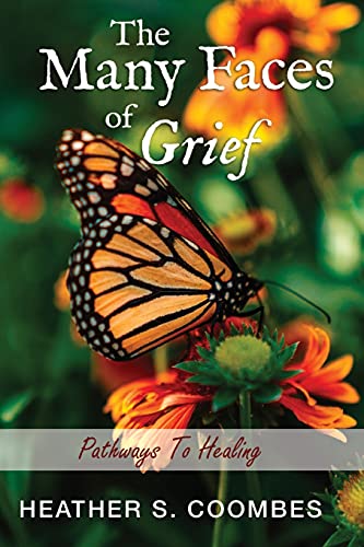 The Many Faces Of Grief: Pathways To Healing - 9781952864391