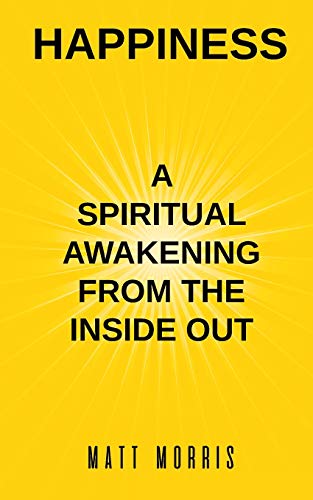 HAPPINESS : A Spiritual Awakening from the Inside Out