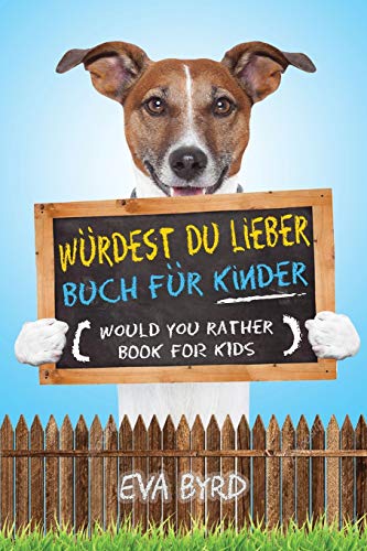 Würdest Du Lieber Buch Für Kinder - Would You Rather Book For Kids: Das Buch Voller Herausfordernder Entscheidungen, Alberner Situationen Und Geradezu ... Als Geschenk-Idee) (German Edition)