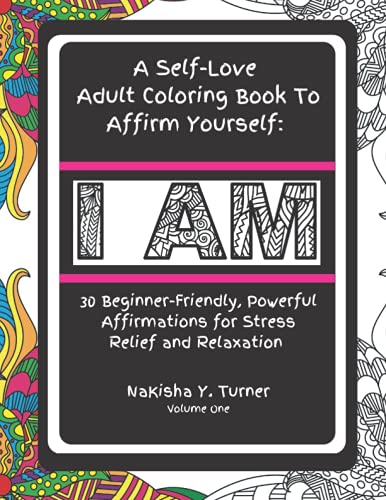 I Am : A Self-Love Adult Coloring Book to Affirm Yourself: A Self-Love Adult Coloring Book to Affirm Yourself