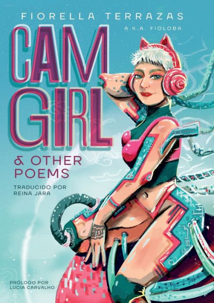 Cam Girl & Other Poems by Fiorella Terrazas Aka FioLoba (Espa�ol) (Spanish Edition)