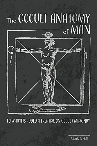 The Occult Anatomy Of Man: To Which Is Added A Treatise On Occult Masonry - 9781953450395
