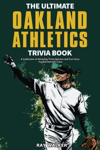 The Ultimate Oakland Athletics Trivia Book : A Collection of Amazing Trivia Quizzes and Fun Facts for Die-Hard A's Fans!