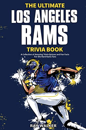 The Ultimate Los Angeles Rams Trivia Book : A Collection Of Amazing Trivia Quizzes And Fun Facts For Die-Hard Rams Fans!