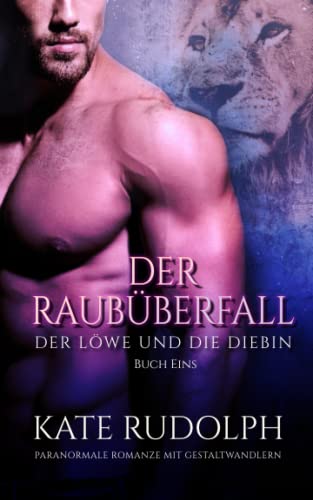 Der Raub?berfall: Paranormale Romanze Mit Gestaltwandlern (Der L÷We Und Die Diebin) (German Edition)