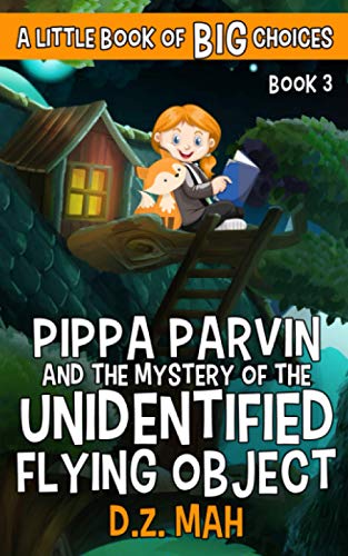 Pippa Parvin And The Mystery Of The Unidentified Flying Object: A Little Book Of Big Choices (Pippa The Werefox)
