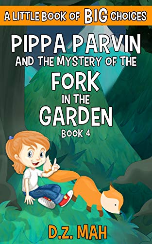 Pippa Parvin and the Mystery of the Fork in the Garden : A Little Book of BIG Choices
