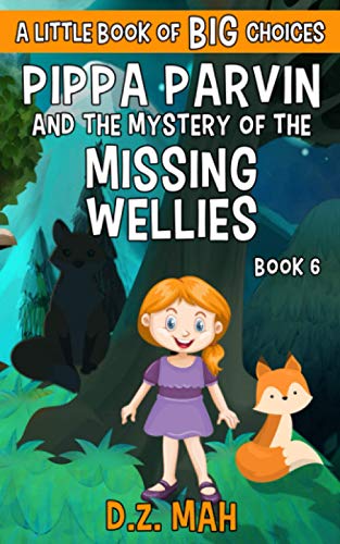Pippa Parvin And The Mystery Of The Missing Wellies: A Little Book Of Big Choices (Pippa The Werefox)