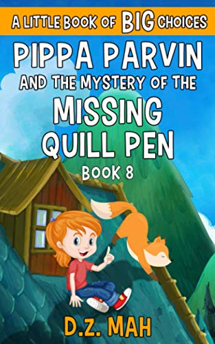 Pippa Parvin And The Mystery Of The Missing Quill Pen: A Little Book Of Big Choices (Pippa The Werefox)