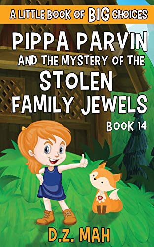 Pippa Parvin and the Mystery of the Stolen Family Jewels: A Little Book of BIG Choices (Pippa the Werefox)