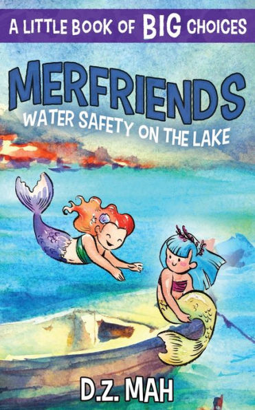 Merfriends: Water Safety On The Lake : A Little Book Of Big Choices