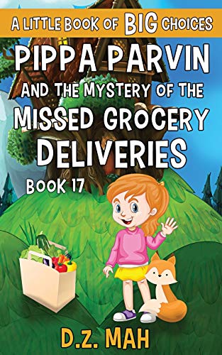 Pippa Parvin and the Mystery of the Missed Grocery Deliveries: A Little Book of BIG Choices (Pippa the Werefox)