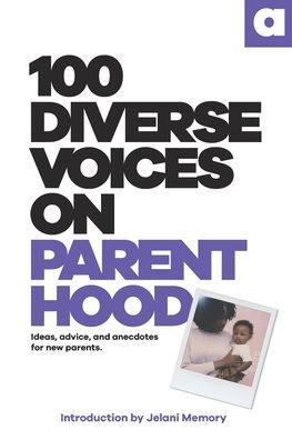 100 voces diversas sobre la paternidad: ideas, consejos y anécdotas para nuevos padres.