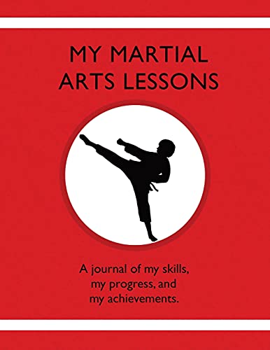 My Martial Arts Lessons: A Journal Of My Skills, My Progress, And My Achievements. - 9781954130203