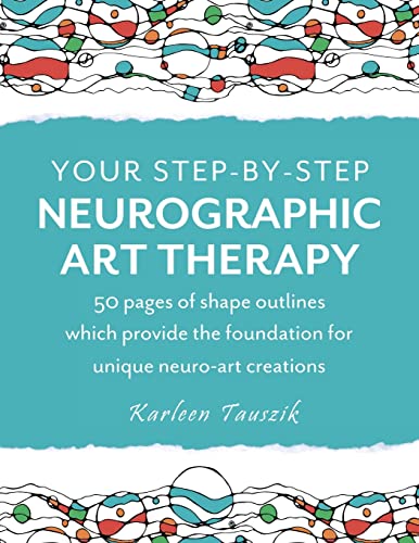 Your Step-By-Step Neurographic Art Therapy: 50 Pages Of Shape Outlines Which Provide The Foundation For Unique Neuro Art Creations