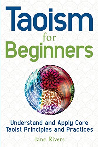 Taoism for Beginners : Understand and Apply Core Taoist Principles and Practices