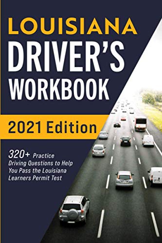 Louisiana Driver???s Workbook: 320+ Practice Driving Questions to Help You Pass the Louisiana Learner???s Permit Test
