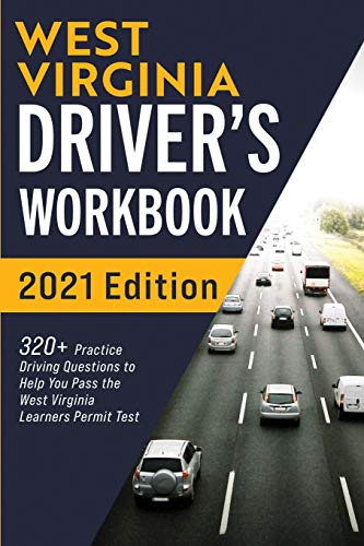 West Virginia Driver???s Workbook: 320+ Practice Driving Questions to Help You Pass the West Virginia Learner???s Permit Test