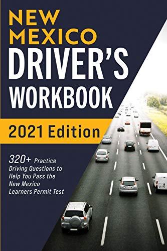 New Mexico Driver???s Workbook: 320+ Practice Driving Questions to Help You Pass the New Mexico Learner???s Permit Test