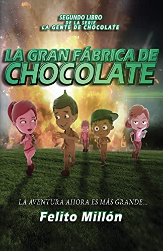 La Gran Fabrica De Chocolate: La Aventura Ahora Es Mas Grande (La Serie De La Gente De Chocolate) (Spanish Edition) - 9781954378407