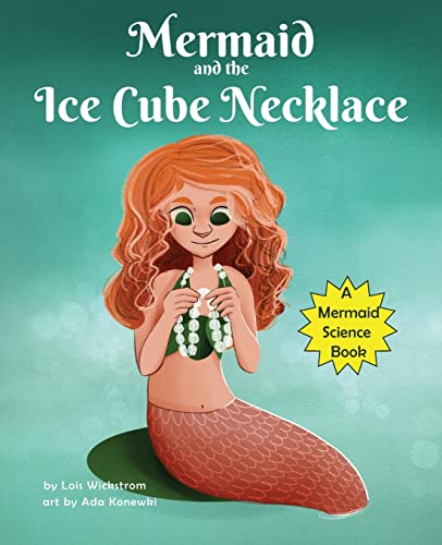 The Mermaid And The Ice Cube Necklace : A Mermaid Science Story - 9781954519329