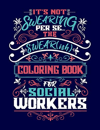 It's Not Swearing Per Se: The Swear(ish) Coloring Book For Social Workers (Get Your Swear On!)