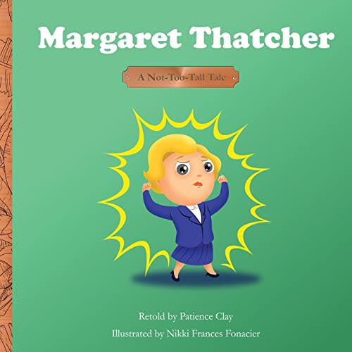 Margaret Thatcher: A Not-Too-Tall Tale