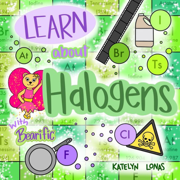 Learn About Halogens With Bearific® (Bearific Learning Series)