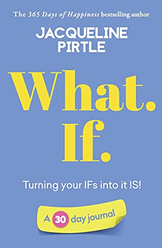 What. If. - Turning Your Ifs Into It Is: A 30 Day Journal (Life-Changing Journals)