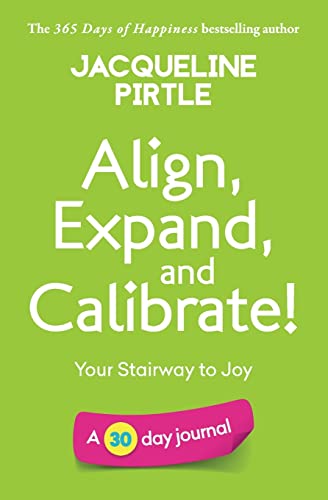 Align, Expand, and Calibrate - Your Stairway to Joy: A 30 Day Journal