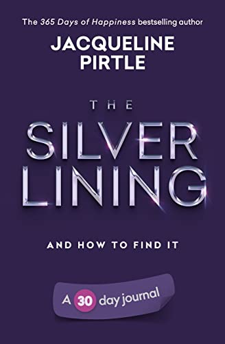 The Silver Lining - And How To Find It : A 30 Day Journal