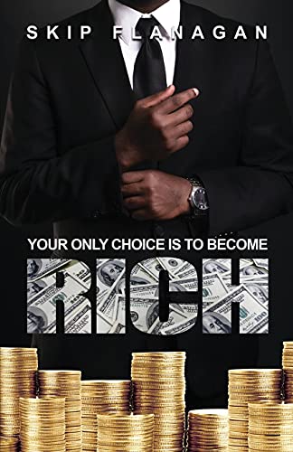 Your Only Choice Is To Become Rich!