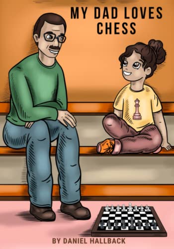 My Dad Loves Chess: A Story Of Quality Time, Learning, And Friendship (My Dad Loves Series)