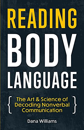 Reading Body Language: The Art & Science Of Decoding Nonverbal Communication