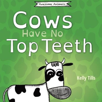 Cows Have No Top Teeth: A light-hearted book on how much cows love chewing (Awesome Animals)