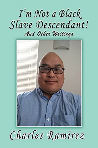 I'M Not A Black Slave Descendant!: And Other Writings