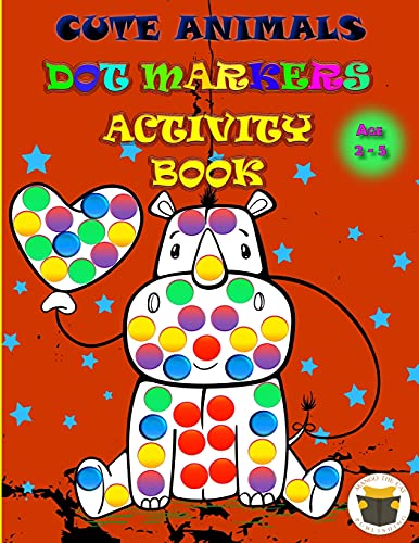 Cute Animals Dot Markers Activity Book: Improve Fine Motor And Visual Motor Skills With Fun Dot Markers Activity Book With Animals For Preschoolers & ... Do A Dot Page A Day, Dauber Book Dots Art