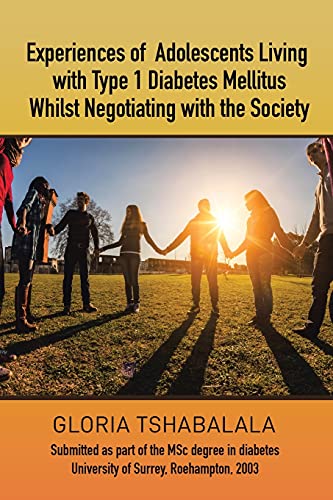Experiences Of Adolescents Living With Type 1 Diabetes Mellitus Whilst Negotiating With The Society: Submitted As Part Of The Msc Degree In Diabetes University Of Surrey, Roehampton, 2003