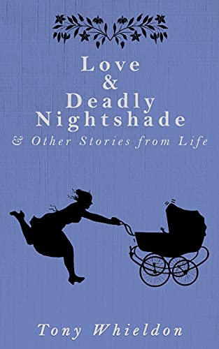 Love & Deadly Nightshade: And Other Stories From Life