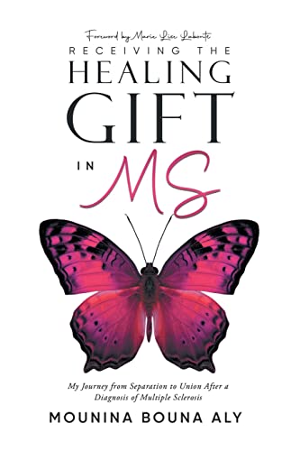 Receiving The Healing Gift In Ms : My Journey From Separation To Union After A Diagnosis Of Multiple Sclerosis - 9781956161687