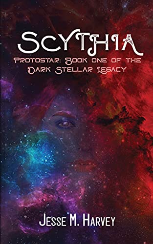 Scythia Protostar: Book One Of The Dark Stellar Legacy - 9781956344011