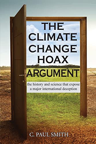 The Climate Change Hoax Argument: The History And Science That Expose A Major International Deception - 9781956373110