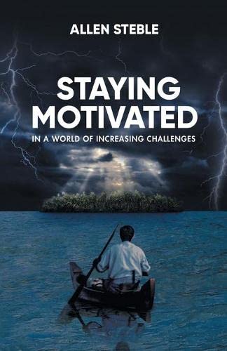 Staying Motivated In A World Of Increasing Challenges - 9781956529043